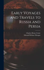 Early Voyages and Travels to Russia and Persia