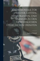 Caeremoniale Fur Priester, Leviten, Ministranten, Und Sanger Zu Den Gewohnlichen Liturgischen Diensten