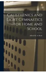 Calisthenics and Light Gymnastics for Home and School