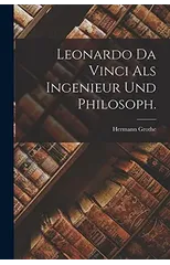 Leonardo Da Vinci als Ingenieur und Philosoph.