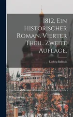 1812, Ein historischer Roman. Vierter Theil. Zweite Auflage.