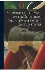 Memoirs of the war in the Southern Department of the United States; Volume 1