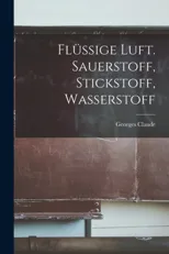 Flussige Luft. Sauerstoff, Stickstoff, Wasserstoff