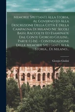 Memorie Spettanti Alla Storia, Al Governo Ed Alla Descrizione Della Citta E Della Campagna Di Milano Ne' Secoli Bassi, Raccolte Ed Esaminate Dal Conte Giorgio Giulini... Parte I [-ix]. - Continuazione
