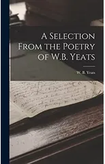 A Selection From the Poetry of W.B. Yeats