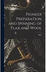 Pioneer Preparation and Spinning of Flax and Wool