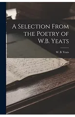 A Selection From the Poetry of W.B. Yeats