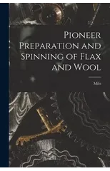 Pioneer Preparation and Spinning of Flax and Wool