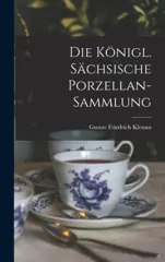 Die Konigl. Sachsische Porzellan-sammlung