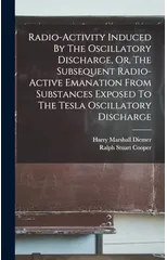 Radio-activity Induced By The Oscillatory Discharge, Or, The Subsequent Radio-active Emanation From Substances Exposed To The Tesla Oscillatory Discharge