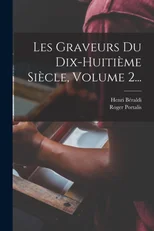 Les Graveurs Du Dix-huitieme Siecle, Volume 2...