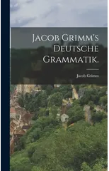 Jacob Grimm's deutsche Grammatik.