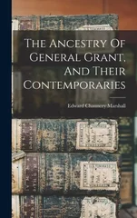 The Ancestry Of General Grant, And Their Contemporaries