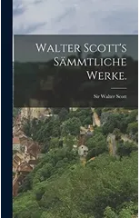 Walter Scott's sammtliche Werke.
