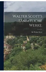 Walter Scott's sammtliche Werke.