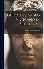 Guida Del Museo Vaticano Di Scultura...