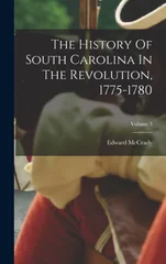 The History Of South Carolina In The Revolution, 1775-1780; Volume 3