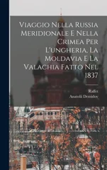 Viaggio Nella Russia Meridionale E Nella Crimea Per L'ungheria, La Moldavia E La Valachia Fatto Nel 1837