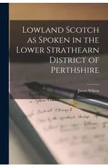Lowland Scotch as Spoken in the Lower Strathearn District of Perthshire