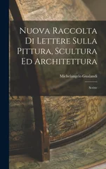 Nuova Raccolta di Lettere Sulla Pittura, Scultura ed Architettura
