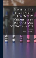 Hints on the Teaching of Elementary Chemistry in Schools and Science Classes