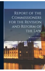Report of the Commissioners for the Revision and Reform of the Law