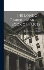 The London Cabinet Makers Book of Prices