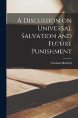 A Discussion on Universal Salvation and Future Punishment