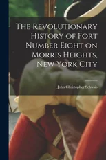 The Revolutionary History of Fort Number Eight on Morris Heights, New York City