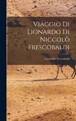 Viaggio di Lionardo di Niccolo Frescobaldi