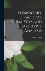 Elementary Practical Chemistry and Qualitative Analysis