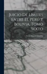 Juicio de Limites Entre el Peru y Bolivia, Tomo Sexto