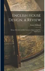 English House Design, a Review; Being a Selection and Brief Analysis of Some of the Best Achievement