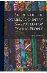 Stories of the Gorilla Country Narrated for Young People