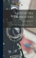 Akustik Des Baumeisters; Oder, Der Schall Im Begrenzten Raume