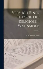 Versuch Einer Theorie Des Religiosen Wahnsinns; Volume 1