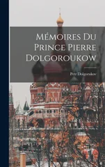 Memoires Du Prince Pierre Dolgoroukow