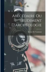 Abecedaire Ou Rudiment D'archeologie