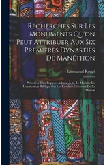 Recherches Sur Les Monuments Qu'on Peut Attribuer Aux Six Premieres Dynasties De Manethon