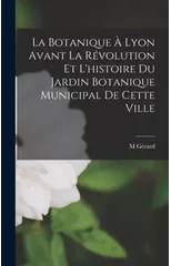 La Botanique A Lyon Avant La Revolution Et L'histoire Du Jardin Botanique Municipal De Cette Ville