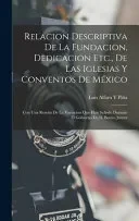 Relacion Descriptiva De La Fundacion, Dedicacion Etc., De Las Iglesias Y Conventos De Mexico