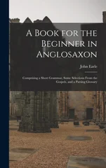 A Book for the Beginner in Anglosaxon