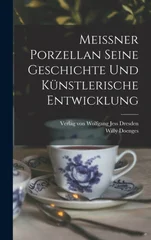 Meissner Porzellan Seine Geschichte und kunstlerische Entwicklung
