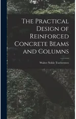 The Practical Design of Reinforced Concrete Beams and Columns