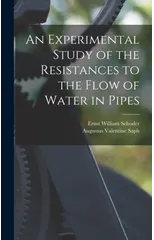 An Experimental Study of the Resistances to the Flow of Water in Pipes