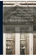 A View of the Cultivation of Fruit Trees and the Management of Orchards and Cider