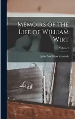 Memoirs of the Life of William Wirt; Volume 1