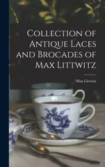 Collection of Antique Laces and Brocades of Max Littwitz