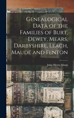 Genealogical Data of the Families of Burt, Dewey, Mears, Darbyshire, Leach, Maude and Fenton