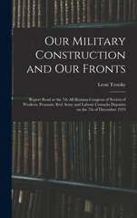 Our Military Construction and our Fronts; Report Read at the 7th All-Russian Congress of Soviets of Workers, Peasants, Red Army and Labour Cossacks Deputies on the 7th of December 1919